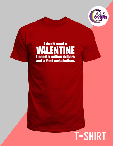 Don't need a valentine Shirt